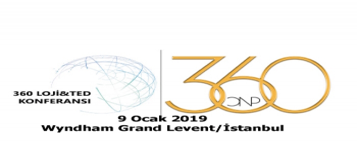 ‘’4. Uluslararası 360 LOJİ&TED’’ Konferansı 09 Ocak 2019 Çarşamba