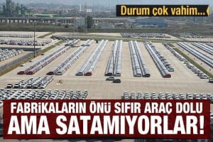 Durum vahim: Fabrikaların önü sıfır araç dolu ama satamıyorlar!