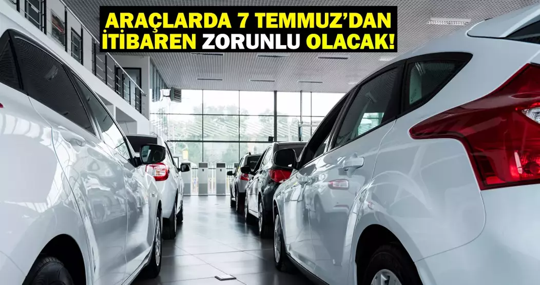 Araçlarda hangi donanımlar zorunlu hale geliyor?