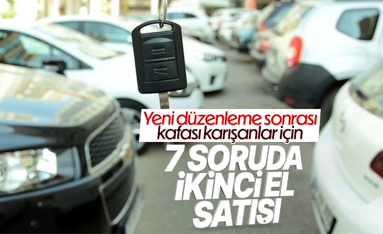 İkinci el otodaki yeni düzenlemede en çok merak edilen 7 soru
