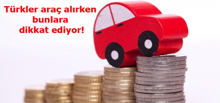 Türkler araç alırken bunlara dikkat ediyor!