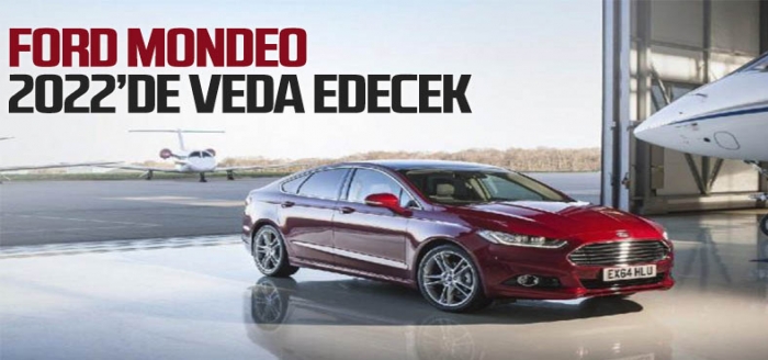 Ford Mondeo'nun üretimi 2022'de duracak