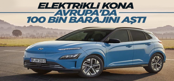 Elektrikli Hyundai Kona satışları Avrupa'da 100 bini aştı