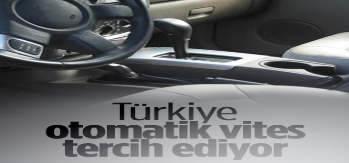 Otomatik vites otomobil satışları artmaya devam ediyor