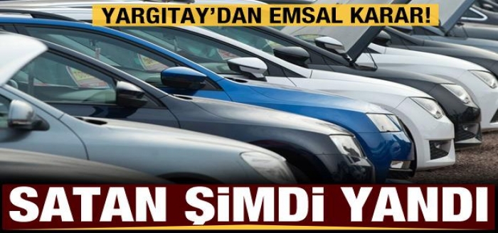 Satan şimdi yandı! Yargıtay’dan emsal sıfır araç kararı